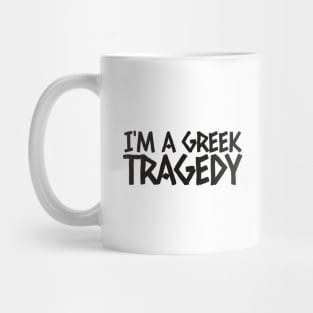 I'm a Greek tragedy Mug